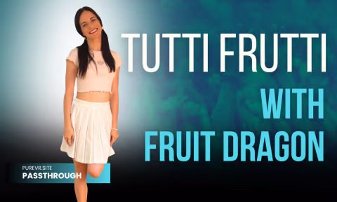 Tutti Fruitti with Fruit Dragon Passthrough